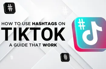 How to Use TikTok Hashtags Effectively