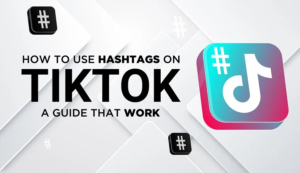 How to use tiktok hashtags effectively