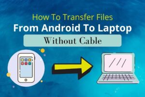 How to Transfer files from Samsung Phone to Laptop Without Cable
